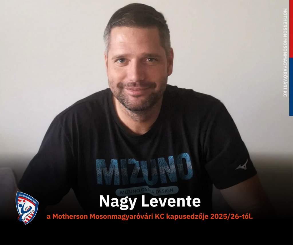 Teljes a szakmai stáb: Nagy Levente kapusedző a Motherson Mosonmagyaróvári KC csapatában